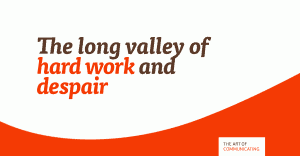 The long valley of hard work and despair
