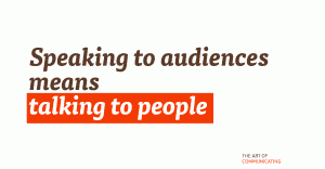 Speaking to audiences means talking to people