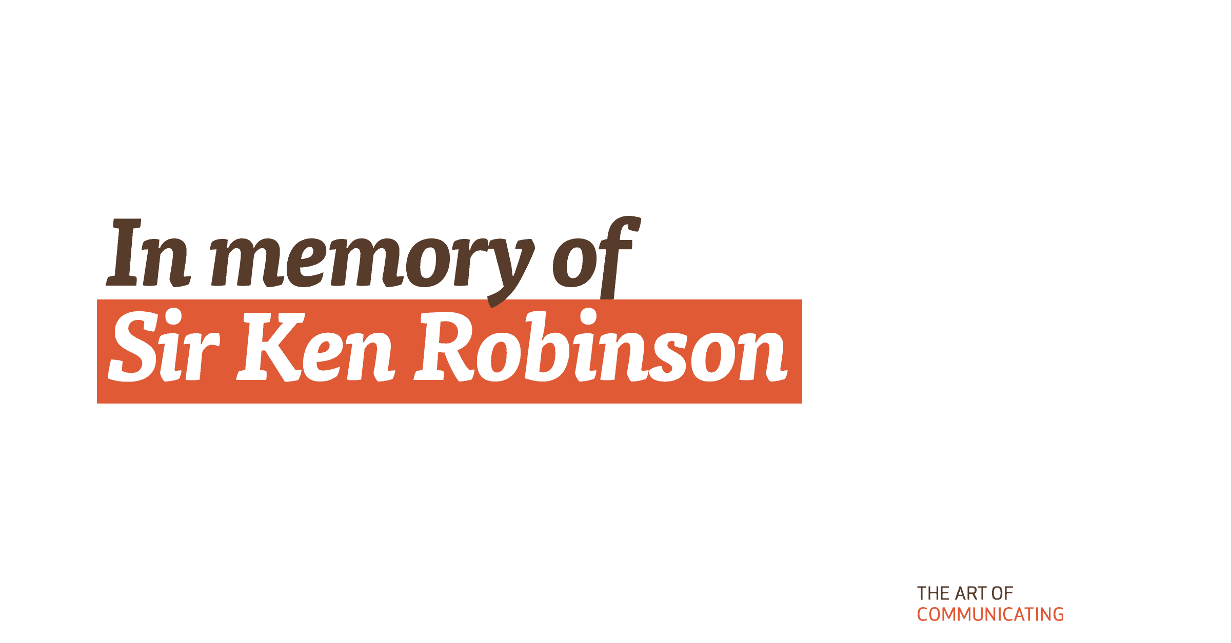 In memory of Sir Ken Robinson …