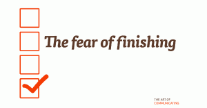 The fear of finishing