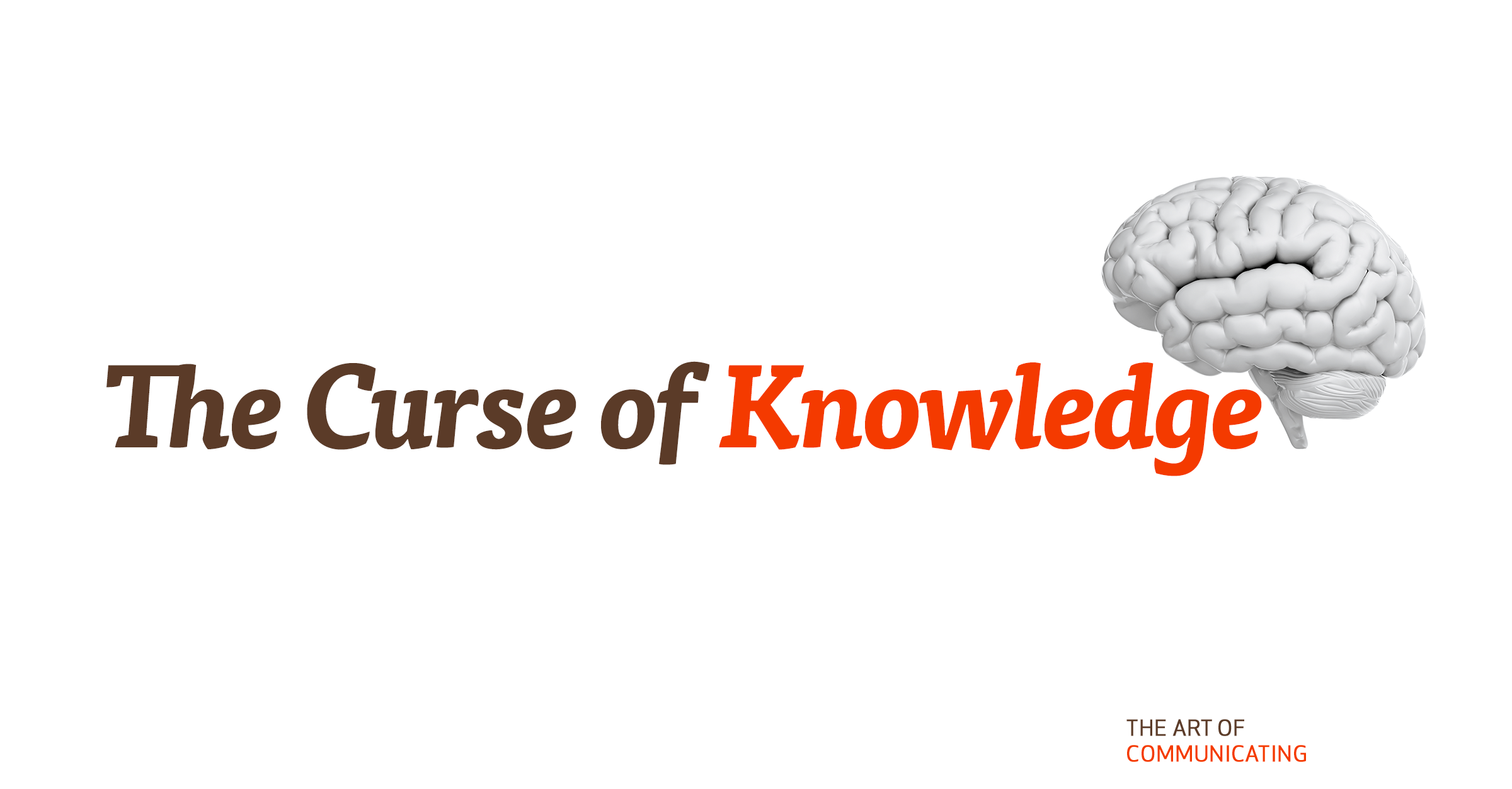 The Curse of Knowledge - The Art of Communicating