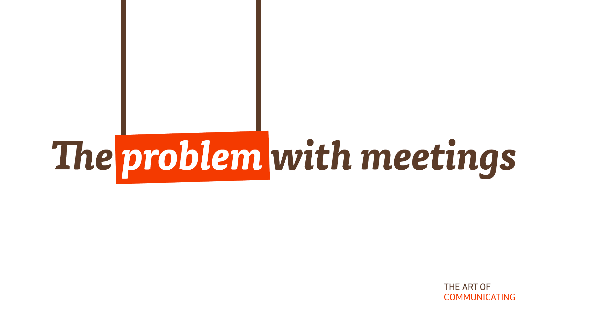 The Problem With Meetings The Art Of Communicating The Problem With Meetings The Art Of Communicating